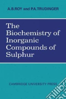 The Biochemistry of Inorganic Compounds of Sulphur libro in lingua di Roy A. B., Trudinger P. A.