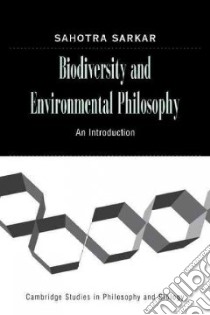 Biodiversity and Environmental Philosophy libro in lingua di Sarkar Sahotra