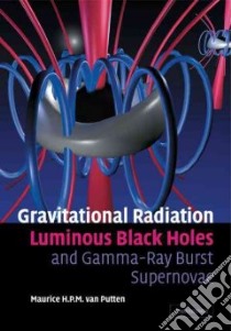 Gravitational Radiation, Luminous Black Holes and Gamma-ray Burst Supernovae libro in lingua di Van Putten Maurice H. P. M.