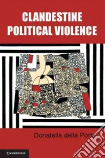Clandestine Political Violence libro in lingua di Porta Donatella Della