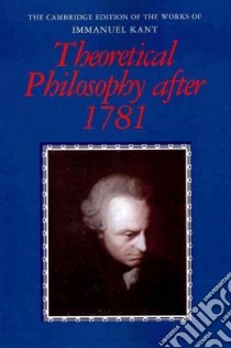 Theoretical Philosophy After 1781 libro in lingua di Kant Immanuel, Allison Henry E. (EDT), Heath Peter (EDT), Hatfield Gary C. (TRN), Friedman Michael (TRN)