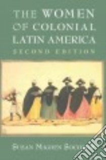 The Women of Colonial Latin America libro in lingua di Socolow Susan Migden
