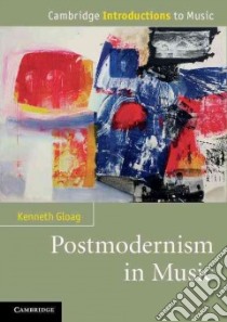 Postmodernism in Music libro in lingua di Gloag Kenneth