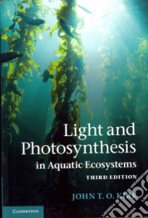 Light and Photosynthesis in Aquatic Ecosystems libro in lingua di Kirk John T. O.