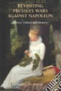 Revisiting Prussia's Wars Against Napoleon libro in lingua di Hagemann Karen, Selwyn Pamela (TRN)