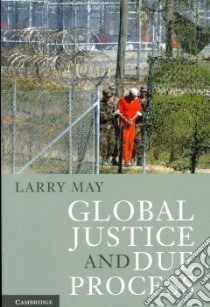 Global Justice and Due Process libro in lingua di Larry May
