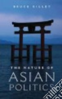 The Nature of Asian Politics libro in lingua di Gilley Bruce