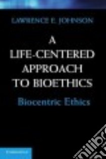 A Life-Centered Approach to Bioethics libro in lingua di Johnson Lawrence E.