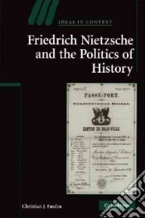 Friedrich Nietzsche and the Politics of History libro in lingua di Emden Christian J.