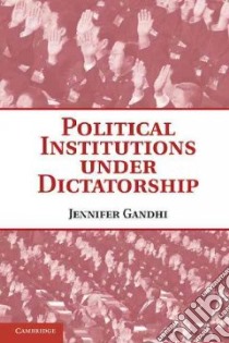 Political Institutions Under Dictatorship libro in lingua di Gandhi Jennifer