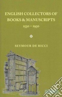 English Collectors of Books and Manuscripts libro in lingua di De Ricci Seymour