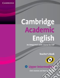 Cambridge Academic English. Level B2. Teacher's book libro in lingua di Chris Sowton