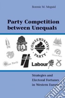 Party Competition Between Unequals libro in lingua di Meguid Bonnie M.