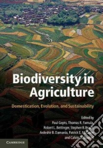 Biodiversity in Agriculture libro in lingua di Gepts Paul (EDT), Famula Thomas R. (EDT), Bettinger Robert L. (EDT), Brush Stephen B. (EDT), Damania Ardeshir B. (EDT)