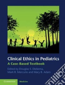 Clinical Ethics in Pediatrics libro in lingua di Diekema Douglas S. (EDT), Mercurio Mark R. M.D. (EDT), Adam Mary B. M.D. (EDT)