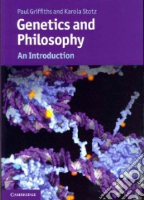 Genetics and Philosophy libro in lingua di Griffiths Paul, Stotz Karola