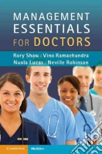 Management Essentials for Doctors libro in lingua di Shaw Rory, Ramachandra Vino Dr., Lucas Nuala, Robinson Neville Dr.