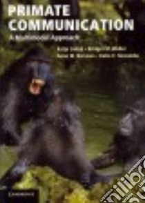 Primate Communication libro in lingua di Liebal Katja, Waller Bridget M., Burrows Anne M., Slocombe Katie E.