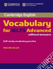 Cambridge Vocabulary for IELTS Advanced. Book without answers. Per le Scuole superiori libro in lingua di Pauline Cullen