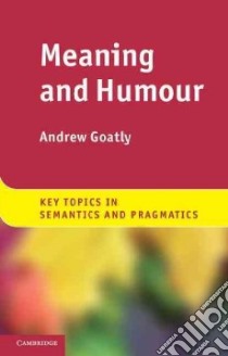 Meaning and Humour libro in lingua di Goatly Andrew