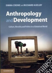 Anthropology and Development libro in lingua di Crewe Emma, Axelby Richard