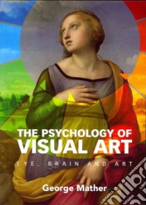 The Psychology of Visual Art libro in lingua di Mather George