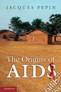 The Origins of AIDS libro in lingua di Pepin Jacques