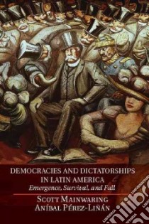 Democracies and Dictatorships in Latin America libro in lingua di Mainwaring Scott, Perez-Linan Anibal