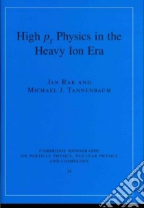 High PT Physics in the Heavy Ion Era libro in lingua di Rak Jan, Tannenbaum Michael J.