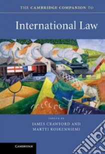 The Cambridge Companion to International Law libro in lingua di Crawford James (EDT), Koskenniemi Martti (EDT), Ranganathan Surabhi (EDT)