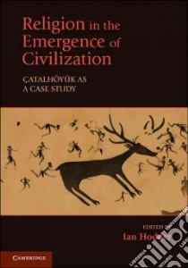 Religion in the Emergence of Civilization libro in lingua di Hodder Ian (EDT)