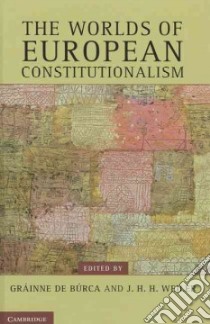 The Worlds of European Constitutionalism libro in lingua di De Burca Grainne (EDT), Weiler J. H. H. (EDT)