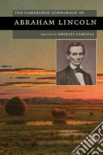The Cambridge Companion to Abraham Lincoln libro in lingua di Samuels Shirley (EDT)
