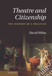 Theatre and Citizenship libro in lingua di Wiles David