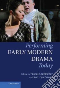 Performing Early Modern Drama Today libro in lingua di Aebischer Pascale (EDT), Prince Kathryn (EDT)