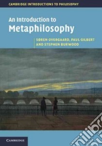 An Introduction to Metaphilosophy libro in lingua di Overgaard Soren, Gilbert Paul, Burwood Stephen