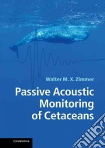 Passive Acoustic Monitoring of Cetaceans libro in lingua di Walter Zimmer