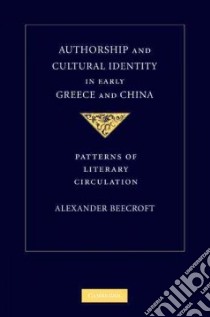 Authorship and Cultural Identity in Early Greece and China libro in lingua di Beecroft Alexander
