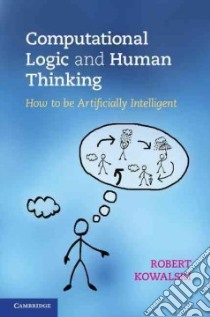 Computational Logic and Human Thinking libro in lingua di Kowalski Robert