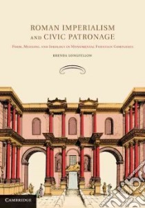 Roman Imperialism and Civic Patronage libro in lingua di Longfellow Brenda