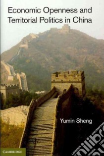 Economic Openness and Territorial Politics in China libro in lingua di Sheng Yumin