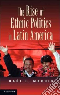 The Rise of Ethnic Politics in Latin America libro in lingua di Madrid Raul L.