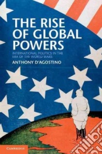 The Rise of Global Powers libro in lingua di D'Agostino Anthony