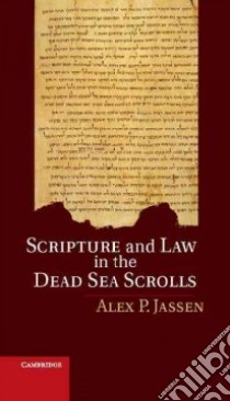 Scripture and Law in the Dead Sea Scrolls libro in lingua di Jassen Alex P.