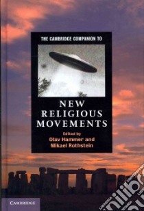 The Cambridge Companion to New Religious Movements libro in lingua di Hammer Olav (EDT), Rothstein Mikael (EDT), Bromley David G. (CON), Chryssides George D. (CON), Clarke Peter B. (CON)
