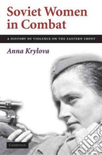 Soviet Women in Combat libro in lingua di Krylova Anna