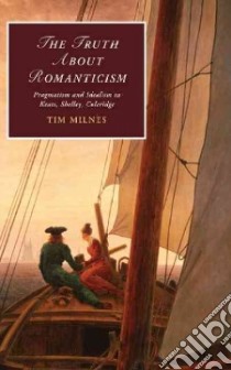 The Truth About Romanticism libro in lingua di Milnes Tim