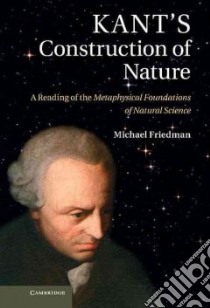 Kant's Construction of Nature libro in lingua di Friedman Michael