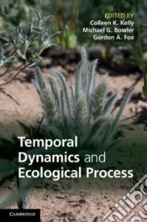 Temporal Dynamics and Ecological Process libro in lingua di Kelly Colleen K. (EDT), Bowler Michael G. (EDT), Fox Gordon A. (EDT)