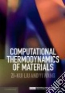 Computational Thermodynamics of Materials libro in lingua di Liu Zi-kui, Wang Yi